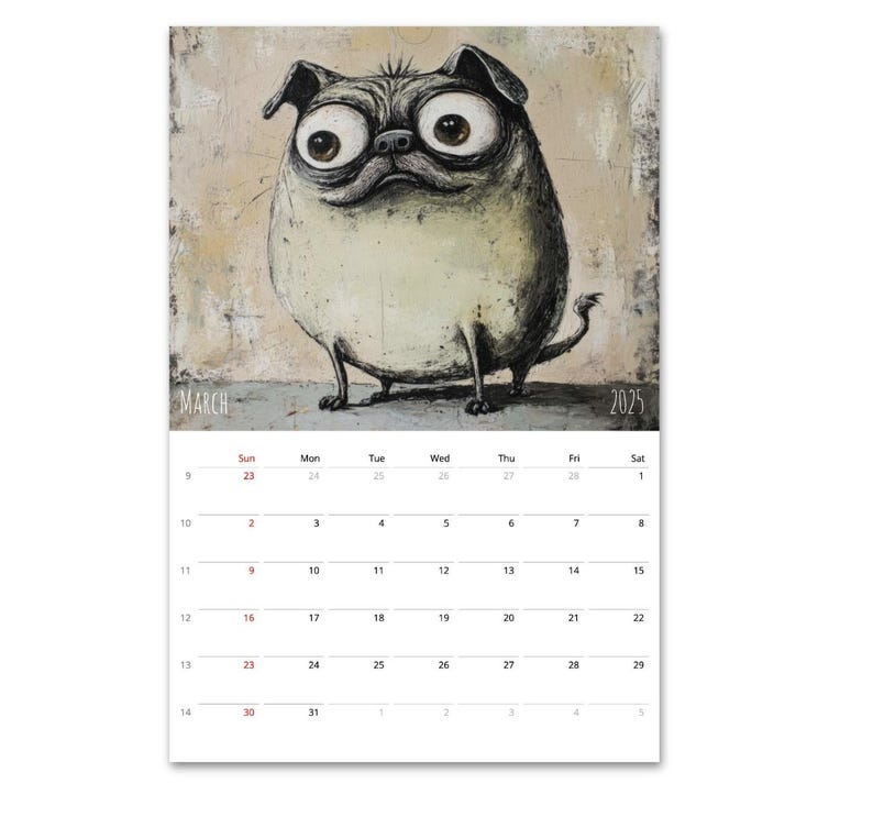 May include: A calendar for March 2025 featuring a cartoon pug with large eyes. The pug is drawn in a whimsical style with a textured background.