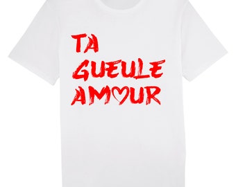 T-shirt Unisex Blanc Ta Gueule Amour