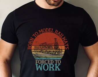 Funny Model Railway Shirt, Train Tshirt For Railway Modellers, Model Train T-Shirt, Born To Model Railways Forced To Work