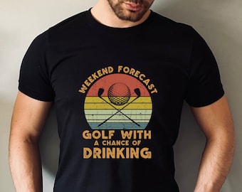 Funny Mens Golf T Shirt, Golf Drinking Shirt, Golfing Gifts For Men, Weekend Forecast Golf With A Chance Of Drinking, Birthday Golf Gifts