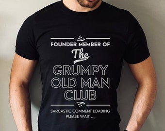 Father Day Shirt, Funny Birthday Shirt, Grumpy Old Man T-Shirt, Gift for Him, Gift for Dad, Gift for Grandad, Sarcastic Comment Tshirt
