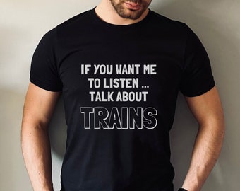 Funny Train Tshirt, Mens Hobby Train Shirt, Railway Humour T-Shirt Gift, Birthday Train Shirt, Fathers Day Train T Shirt, Talk about Trains