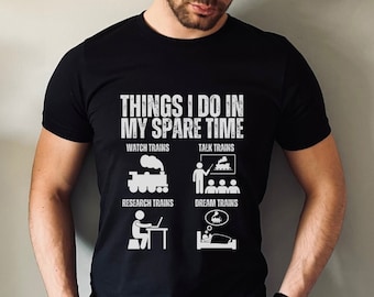 Funny Train T Shirt Things I do In My Spare Time Shirt Funny Train Lover Shirt Trains Gifts For Men and Women Fathers Day Train Tshirt