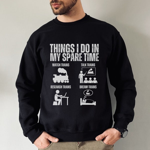 Funny Train Sweatshirt, Things I do In My Spare Time, Funny Train Lover Sweater, Trains Gifts For Men and Women, Fathers Day Train Shirt