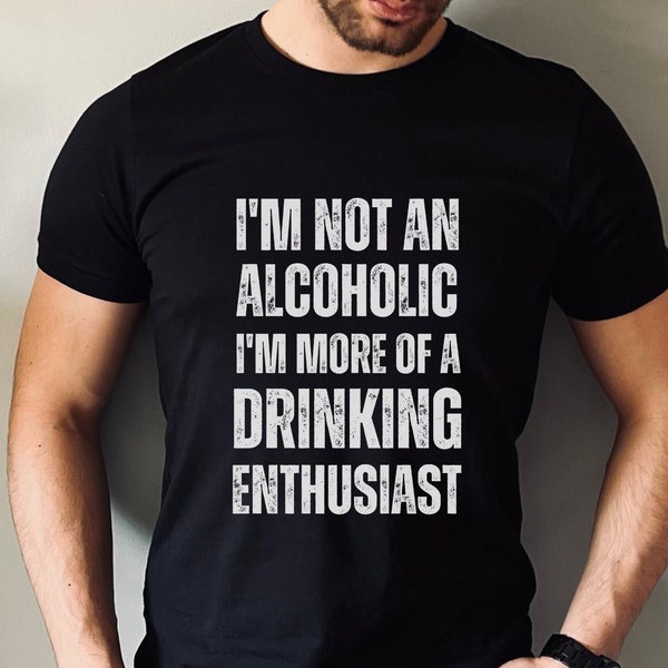 Mens Funny Beer Shirt I'm Not An Alcoholic I'm More Of A Drinking Enthusiast Mens Birthday Fathers Day Beer Gift Beer Drinking T Shirt