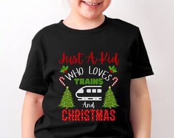 Kids Christmas Train Shirt, Just A Kid Who Loves Trains And Christmas, Festive Christmas Crewneck TShirt, Christmas Railway Lover Shirt