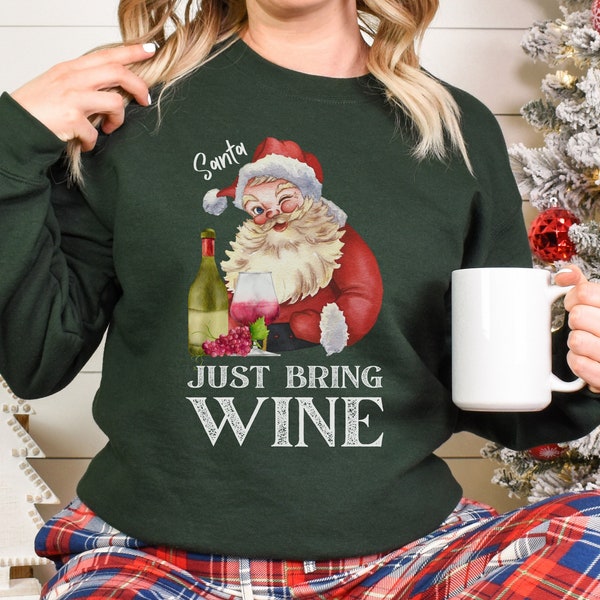 Womens Wine Sweatshirt, Santa Just Bring Wine, Christmas Drinking Shirt, Sweater Gift for Her, Seasonal Holiday Shirt, Christmas Drinking