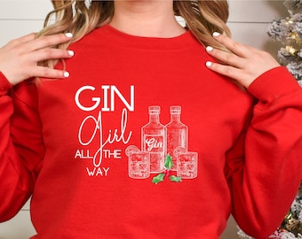 Womens Gin Sweater, Gin Girl All The Way, Christmas Drinking Sweatshirt, Jumper Gift for Her, Seasonal Holiday Shirt, Christmas Drinking