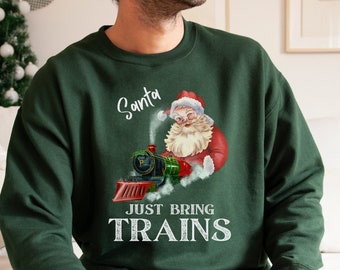 Christmas Train Sweatshirt, Santa Just Bring Trains, Festive Crewneck Top, Railway Sweater, Vintage Santa Shirt, Santa Train Shirt For Men