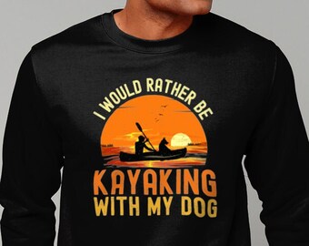 Erwachsener Kayak Hund Sweatshirt, ich würde lieber mit meinem Hund Kayak fahren, Sommer Kayaking Shirt Pullover, Wassersport Kanu, Herren Damen Unisex