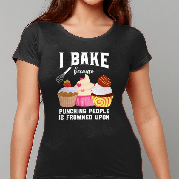 Funny Baking Fitted T-Shirt, I Bake Because Punching People Is Frowned Upon, Funny Humorous Food Pun T Shirt, World Baking Day Tshirt