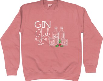 Womens Gin Sweater Gin Girl All The Way Christmas Drinking Sweatshirt Jumper Gift for Her Seasonal Holiday Shirt Christmas Drinking