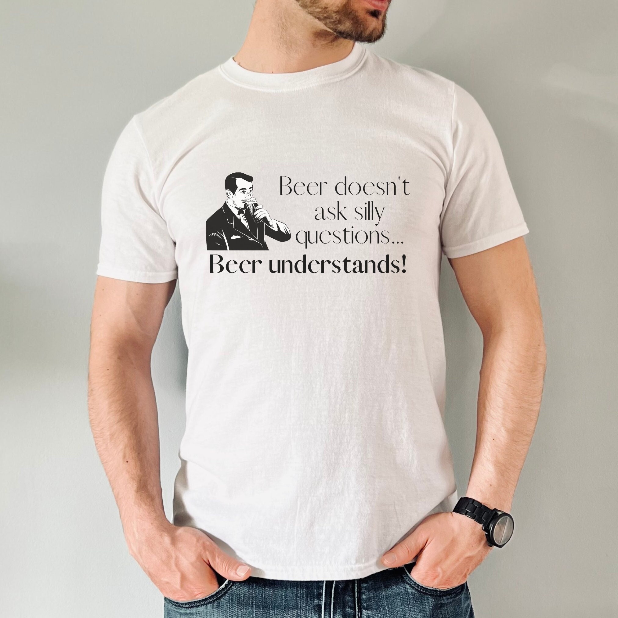 Mens Funny Beer T Shirt, Beer Drinking Tshirt, Beer Doesn't Ask Silly