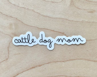 Cattle Dog Mom Sticker, Australian Cattle Dog Gifts, Dog Mom Sticker, Dog Laptop Sticker, Dog Water Bottle Sticker, Water Resistant Glossy