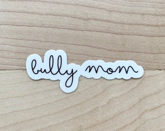 May include: White sticker with black cursive text that reads "bully mom".