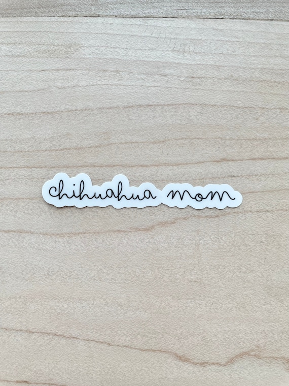 Chihuahua Mom Sticker, Chihuahua Sticker, Dog Mom Sticker, Dog Laptop Sticker, Dog Water Bottle Sticker, Water Resistant Glossy