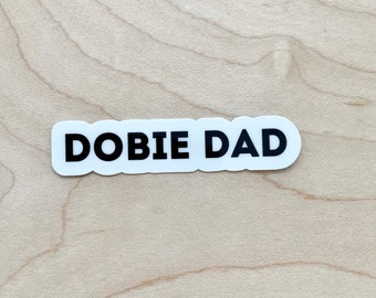 Dobie Dad Sticker, Dog Dad Sticker, Dog Dad Gifts, Dog Laptop Sticker, Water Bottle Sticker, Water Resistant Glossy Sticker