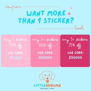 May include: A pink and blue graphic with the text "WANT MORE THAN 1 STICKER?" and a cartoon dog. The graphic also includes three pink and red boxes with discount codes for purchasing multiple dog stickers. The text in the boxes reads "any 2 stickers 15% off USE CODE: 15GOGO", "any 3+ stickers 20% off USE CODE: 20GOGO", and "any 5+ stickers 25% off USE CODE: 25GOGO".