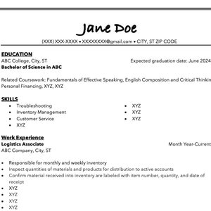 May include: A black and white resume with the name Jane Doe at the top. The resume lists education, skills, and work experience. The work experience section lists a position as a Logistics Associate at ABC Company.
