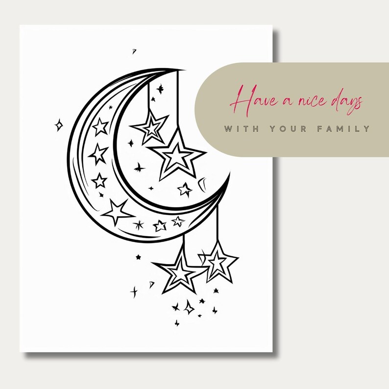 May include: Black and white line art illustration of a crescent moon with stars hanging from it. The text "Have a nice days with your family" is written in cursive on a beige background.