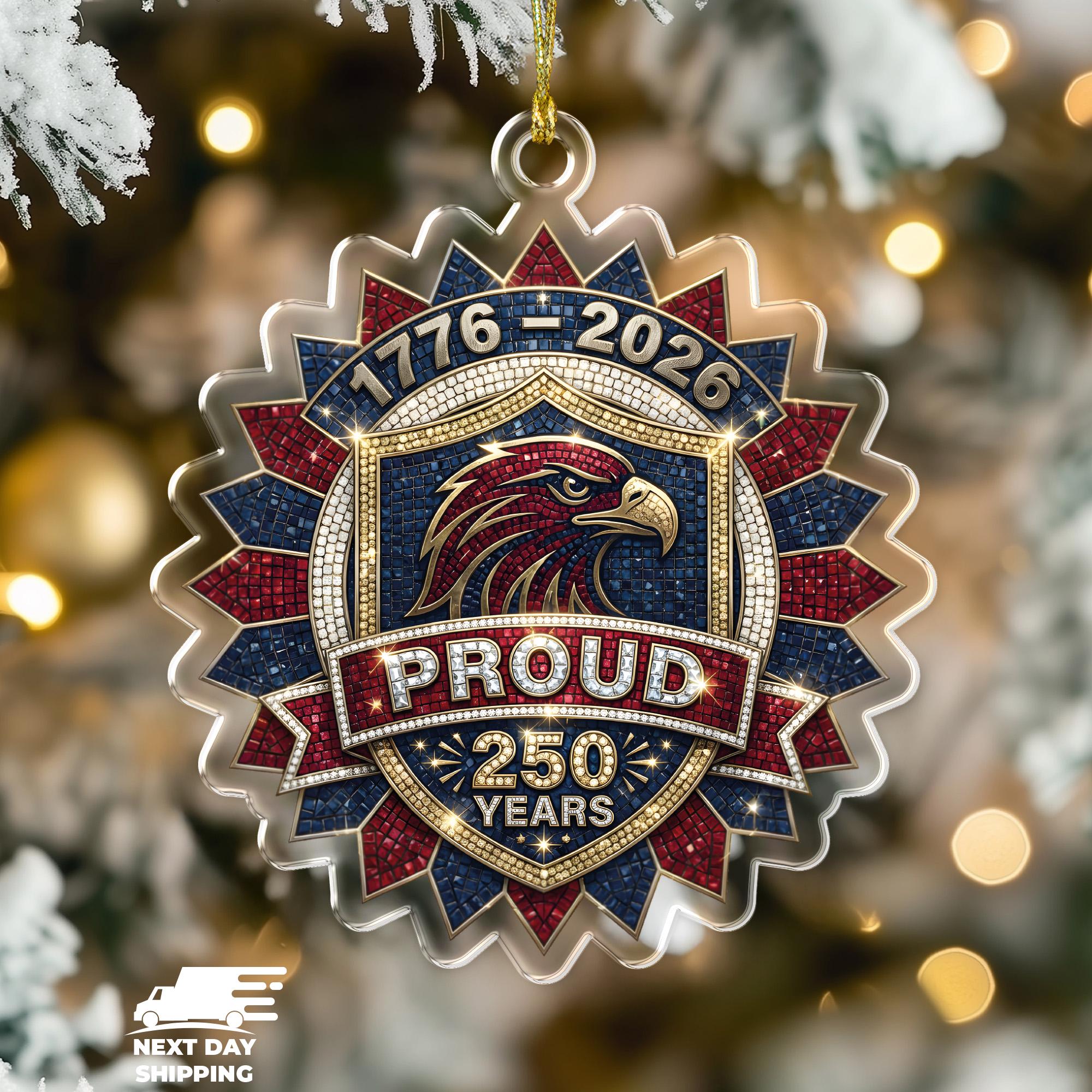 Proud 250 Acrylic Ornament, America 250 Christmas Ornament, 1776-2026 Patriotic Tree Decoration, USA Eagle Holiday Keepsake