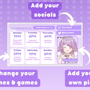 May include: A purple and white schedule template for a streamer with a cute anime girl illustration. The template includes a schedule for each day of the week with times and activities. The template also includes space for the streamer's social media usernames.