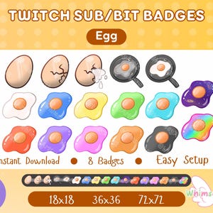 May include: Set of 8 Twitch sub/bit badges featuring different stages of an egg, from whole to cracked to fried. The badges are in various colors, including white, blue, yellow, green, purple, pink, orange, and black. The badges are 18x18, 36x36, and 72x72 pixels.