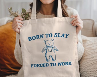 Funny Tote Bag: Born To Slay, Forced To Work, Sarcastic Tote Bag, Funny Bag, Funny Gift, Meme Tote Bag, Sarcastic Gift