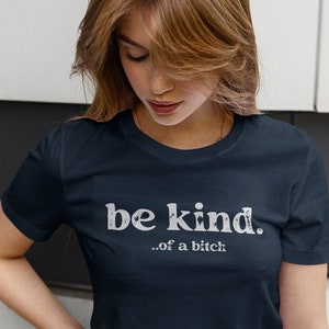 Be kind bitch t-shirt,mom t-shirt, girl t-shirt , Funny Sayings Shirts, Be Kind Of A Bitch tee, sassy shirt