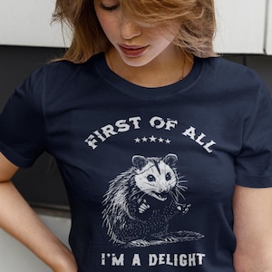 First Of All I&#39;m A Delight Sarcastic Angry Opossum Possum T-Shirt,Sarcastic Shirt, Possum Lover Shirt, Funny Saying, Funny Animal Shirt