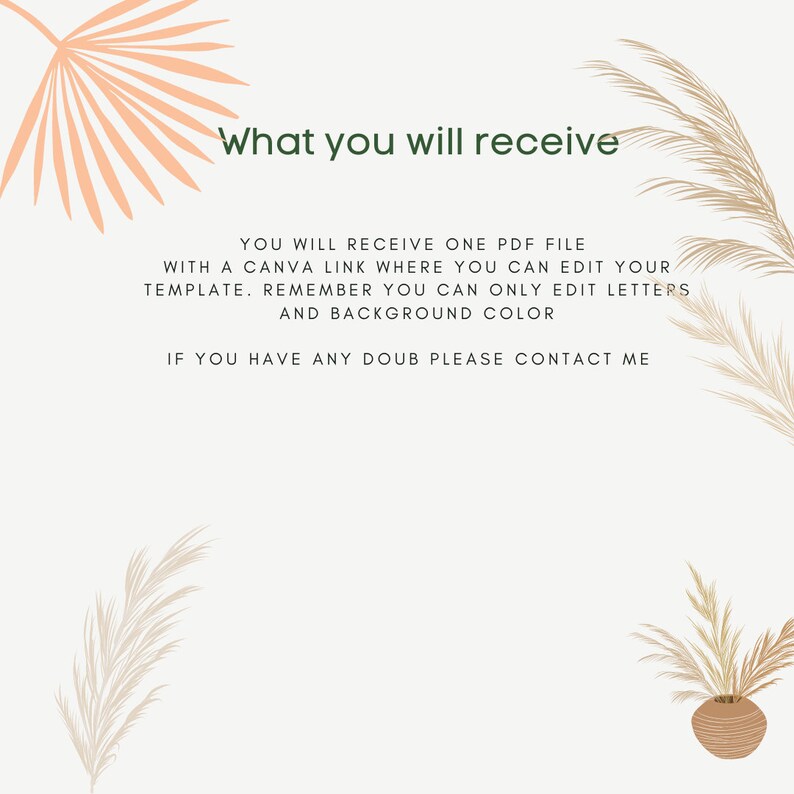 May include: A digital download with instructions on how to edit a Canva template. The text says "What you will receive", "You will receive one PDF file with a Canva link where you can edit your template. Remember you can only edit letters and background color. If you have any doubt please contact me."