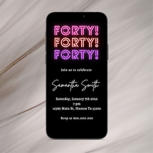 May include: A black smartphone screen with a neon pink and red "FORTY!" graphic. The text "Join us to celebrate" is below the graphic, followed by "Samantha Smith", the date "Saturday, January 7th 2022", the time "7 pm", the address "16385 Main St, Huston Tx 33100", and the RSVP information "Rsvp at 800.000.000".