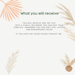 May include: Text overlay on a white background with a beige and peach palm leaf on the left and beige grass on the right. The text reads "What you will receive" and "You will receive one PDF file with a Canva link where you can edit your template. Remember you can only edit letters and background color. If you have any doubt please contact me."