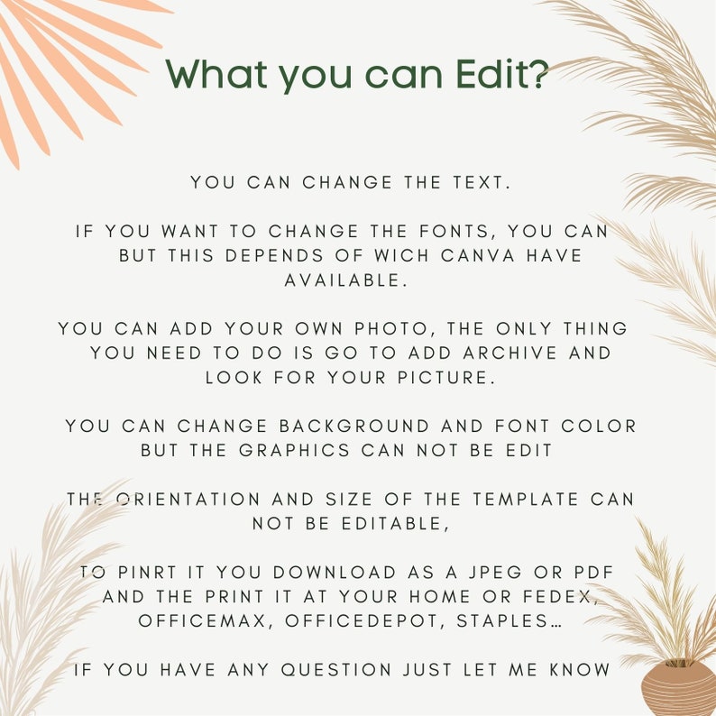 Puede incluir: Un gr&aacute;fico de texto con un fondo verde claro y un dise&ntilde;o de hoja de palma de color melocot&oacute;n. El texto dice "What you can Edit?" y enumera los elementos editables y no editables de una plantilla. El texto incluye "You can change the text", "You can add your own photo", "You can change background and font color", "The orientation and size of the template can not be editable", "To print it you download as a jpeg or pdf and the print it at your home or Fedex, OfficeMax, OfficeDepot, Staples...", y "If you have any question just let me know".
