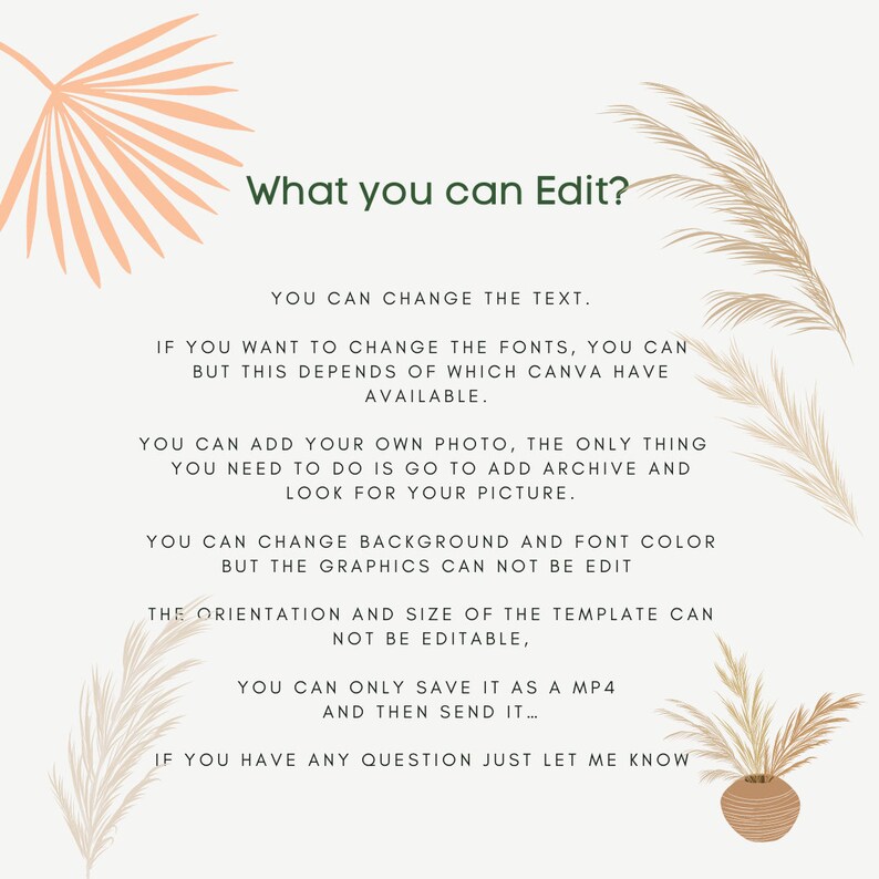 May include: A text-based graphic with a beige background and brown and green plant illustrations. The text reads "What you can Edit?" and lists the editable elements of a template, including text, fonts, photos, background color, and font color. The text also states that the graphics cannot be edited and the template can only be saved as an MP4 file.