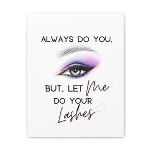 Lash Specialist Wall Canvas. Esthetician Canvas Gallery Wraps. Lash Artist Decor. Always Do you, but Let me do your lashes Wall Hanging. image 8