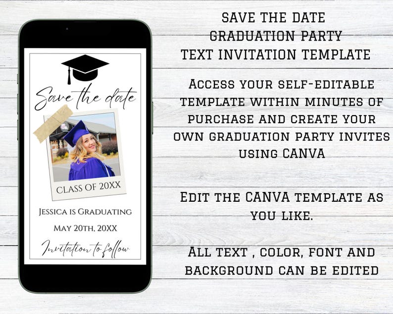 May include: A digital phone screen displaying a graduation party save the date invitation template. The template features a black graduation cap, a photo of a graduate, and the text "Save the date" in a handwritten font. The text "Class of 20XX", "Jessica is graduating", "May 20th, 20XX", and "Invitation to follow" are also included. The template is editable and can be used to create custom graduation party invitations.