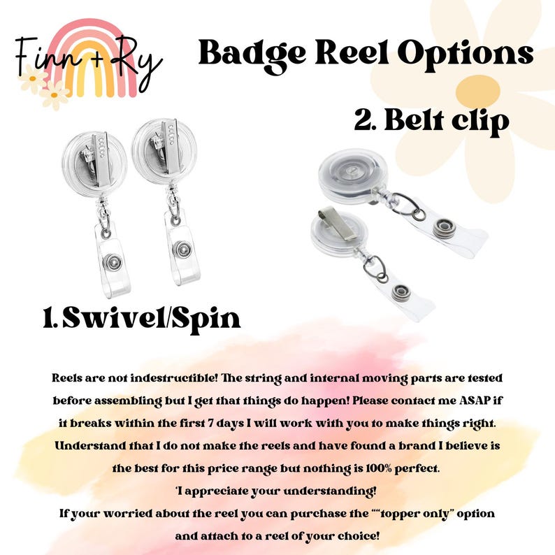 May include: Two clear plastic badge reels with swivel clips and a metal belt clip. The text "Badge Reel Options" is at the top of the image. The text "1. Swivel/Spin" is below the first two reels. The text "2. Belt clip" is below the third reel. The text "Reels are not indestructible! The string and internal moving parts are tested before assembling but I get that things do happen! Please contact me ASAP if it breaks within the first 7 days I will work with you to make things right. Understand that I do not make the reels and have found a brand I believe is the best for this price range but nothing is 100% perfect. I appreciate your understanding! If your worried about the reel you can purchase the "topper only" option and attach to a reel of your choice!" is at the bottom of the image.