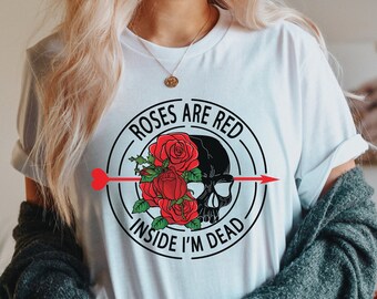 Valentine Day Shirt, Roses are Red Inside I'm Dead Tee, Valentine's Day Gift, Funny Valentine Tee, Gift for Girlfriend, Gift for Boyfriend