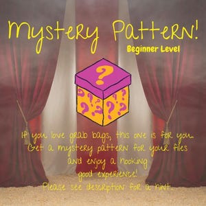 May include: A graphic with the text "Mystery Pattern! Beginner Level" and a cartoon box with a question mark on top. The box is purple and gold. The text below says, "If you love grab bags, this one is for you."