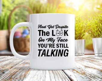 Funny Coffee Mug - 'Despite The Look On My Face You're Still Talking' - Humorous Gift Mug - View #2