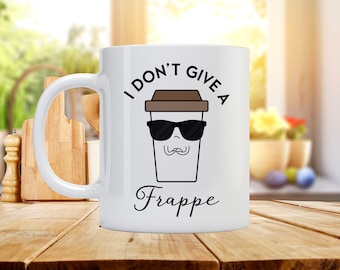 I Don't Give A Frappe - Custom Coffee Mug