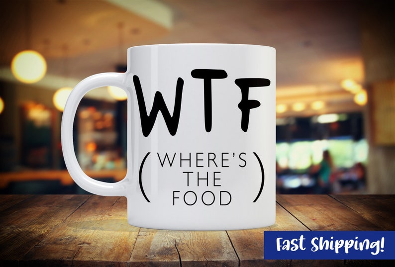 WTF Where's The Food Funny Mug Cup