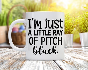 I'm Just A Little Ray Of Pitch Black - Custom Coffee Mug