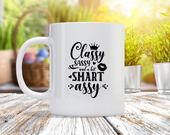 Classy Sassy Smart Assy  - Custom Coffee Mug