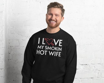Funny Husband Sweatshirt, I Love My Smokin Hot Wife, Valentine's Gift