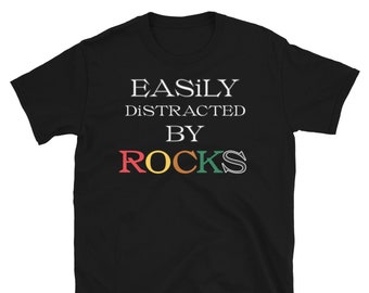 Easily Distracted By Rocks T-Shirt: Geology Student Gift