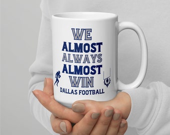 We Almost Always Almost Win Dallas Football Coffee Mug