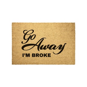 Go Away I&#39;m Broke Coir Doormat, Funny Housewarming Gift For New Homeowner, Newlywed Gifts Idea, New Home Unique Rude Door Mat