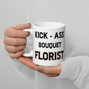 Kickass Florist Mug, Florist, Gift for Florist, Gifts for Florist, Florist Mug, Florist Mugs, Florist Gift, Florist Gifts, Florist Birthday